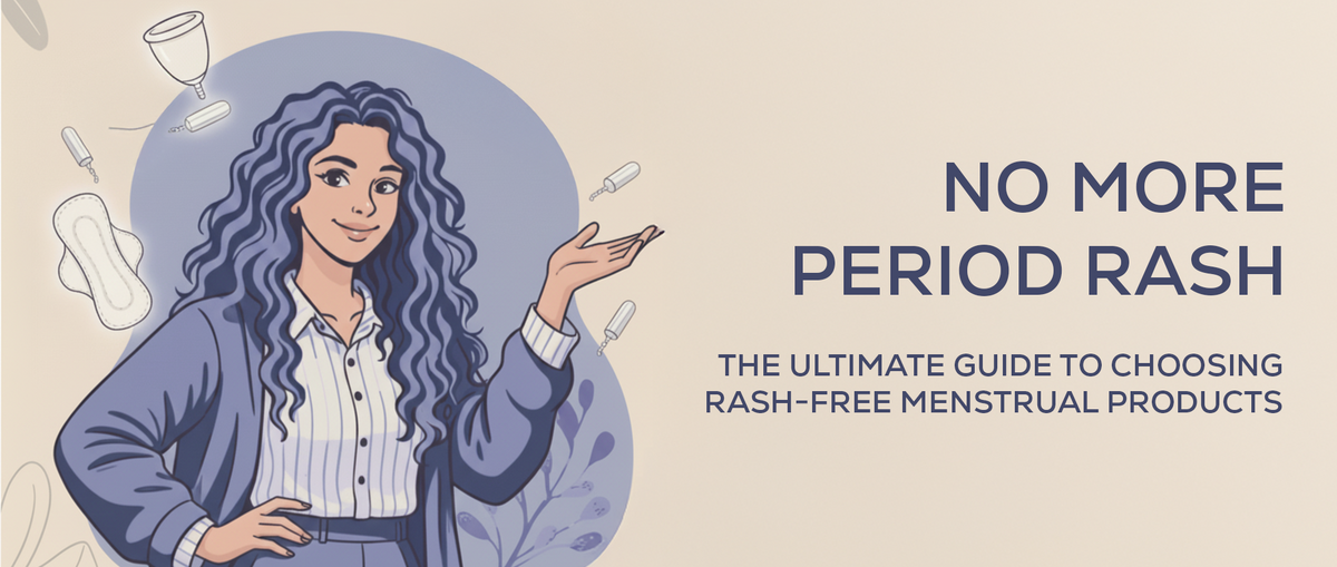 Goodbye Period Rashes: How to Keep Your Skin Happy During Your Cycle