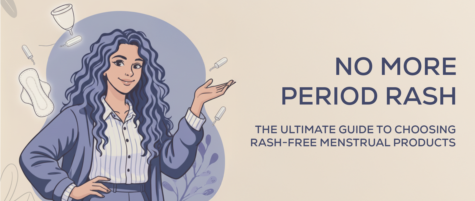 Goodbye Period Rashes: How to Keep Your Skin Happy During Your Cycle